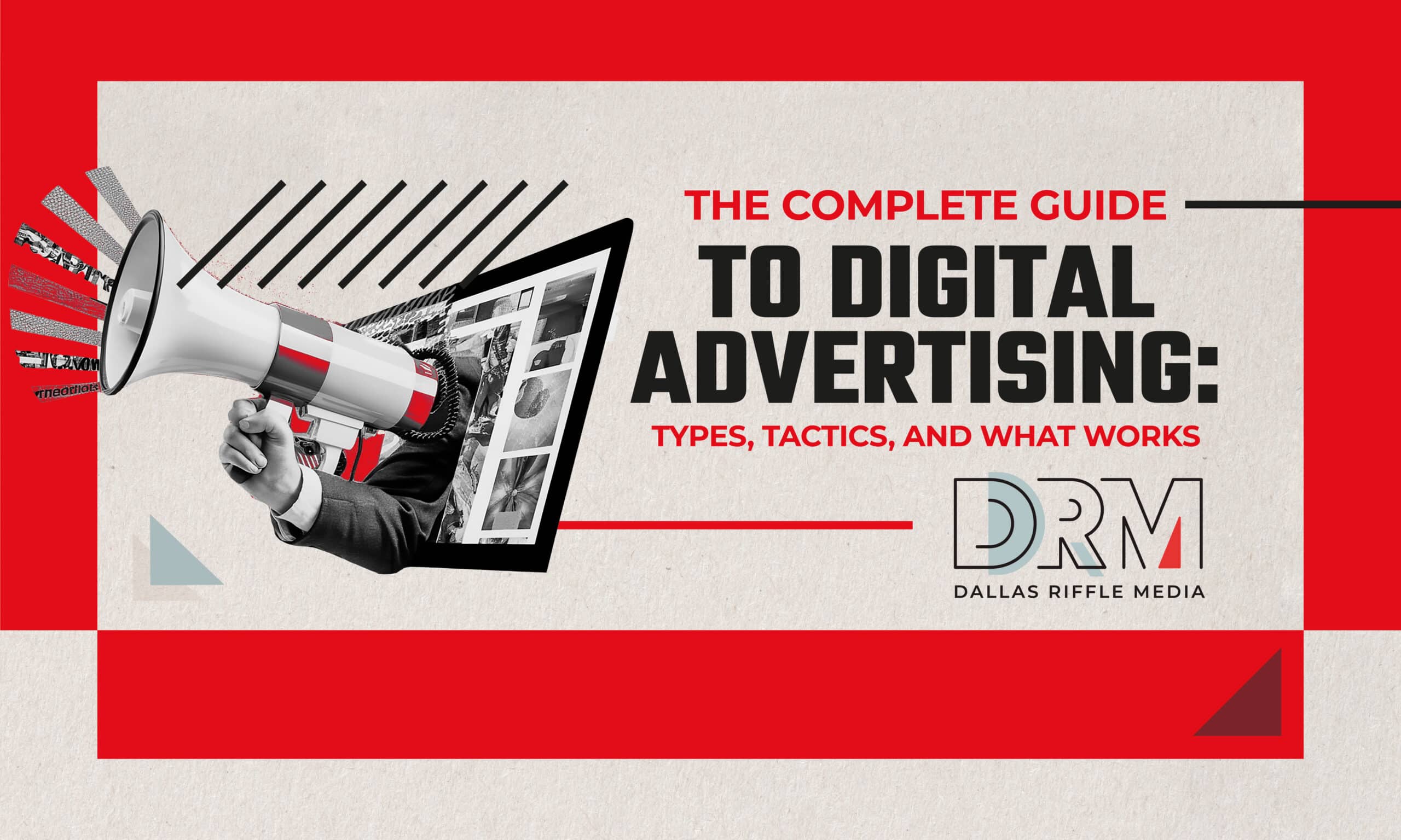 The Complete Guide to Digital Advertising: Types, Tactics, and What Works